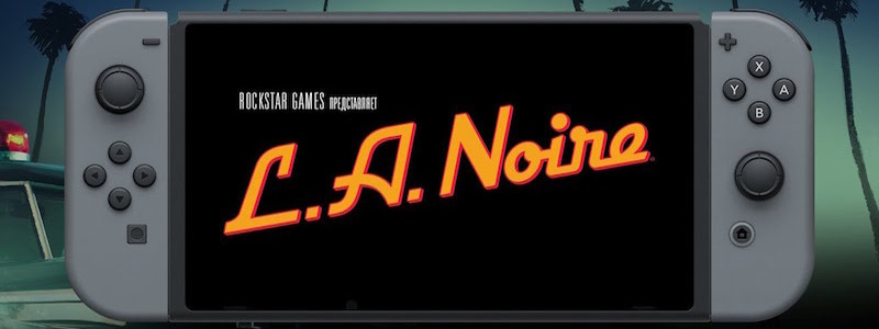Как выглядит L.A. Noire для Nintendo Switch. Трейлер с особенностями